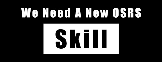 we need a new skill in osrs